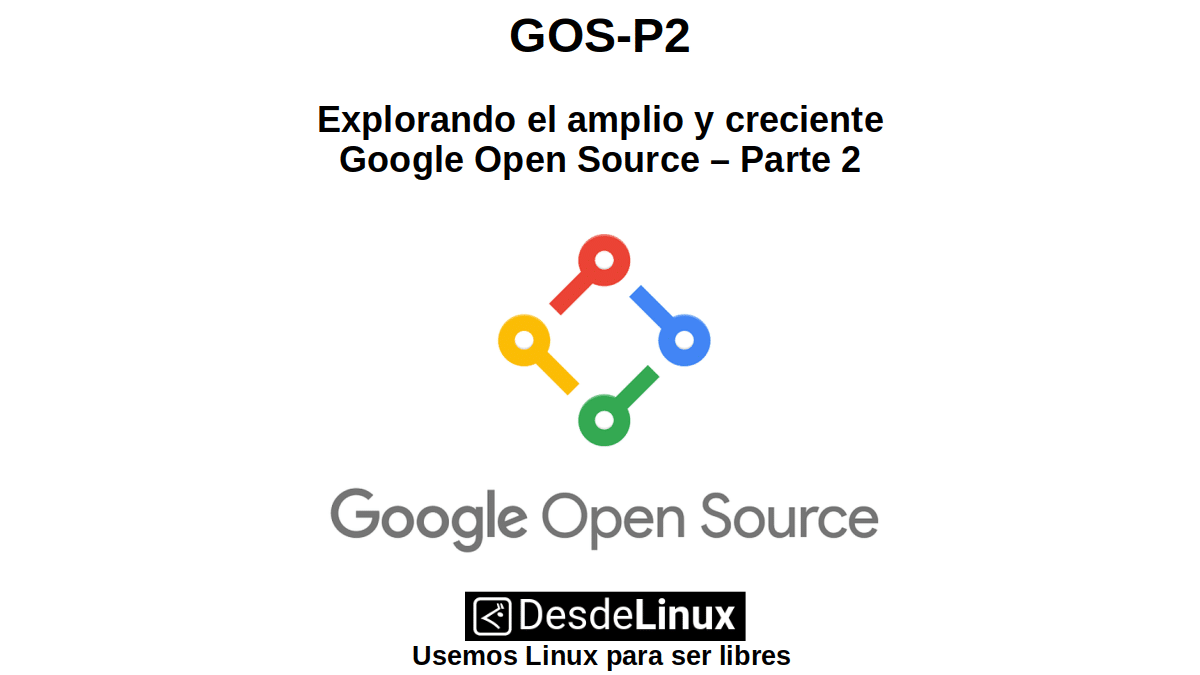 GOS-P2: Explorando el amplio y creciente Google Open Source - Parte 2