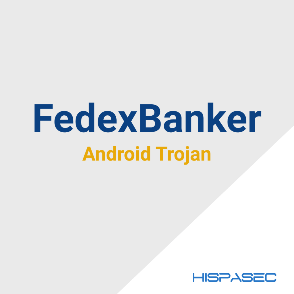 FedexBanker: El nuevo troyano bancario para Android que utiliza tus paquetes para robarte las credenciales Hispasec @unaaldia